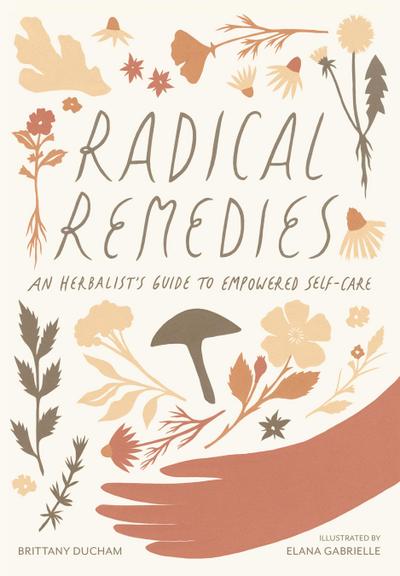 Radical Remedies: An Herbalist’s Guide to Empowered Self-Care