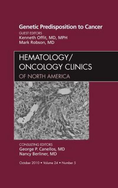 Genetic Predisposition to Cancer, an Issue of Hematology/Oncology Clinics of North America