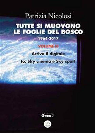 Tutte si muovono le foglie del bosco. 1964 -2017. Volume III