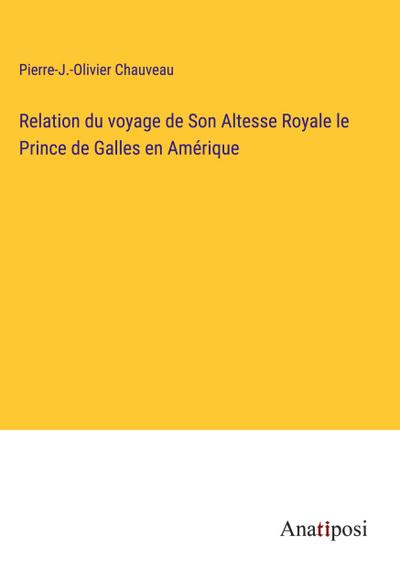 Relation du voyage de Son Altesse Royale le Prince de Galles en Amérique