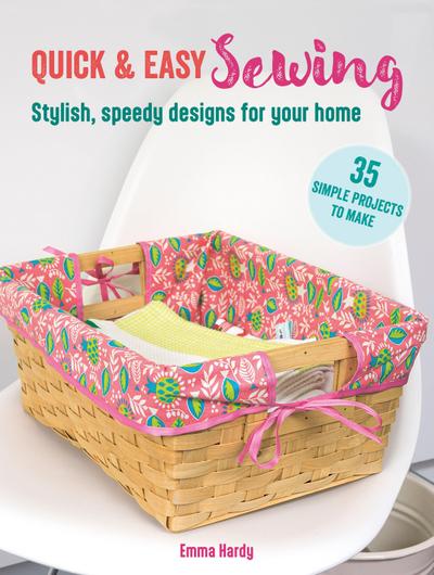 Quick & Easy Sewing: 35 Simple Projects to Make