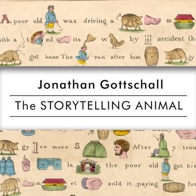 The Storytelling Animal Lib/E: How Stories Make Us Human