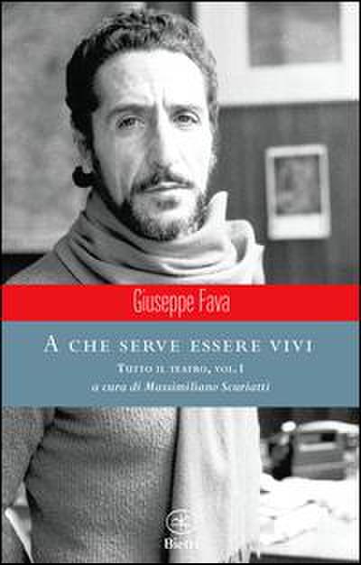 Fava, G: Che serve essere vivi. Tutto il teatro