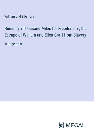 Running a Thousand Miles for Freedom, or, the Escape of William and Ellen Craft from Slavery