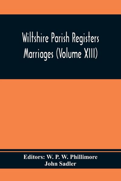 Wiltshire Parish Registers Marriages (Volume Xiii)