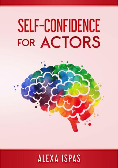 Self-Confidence for Actors (Psychology for Actors Series)
