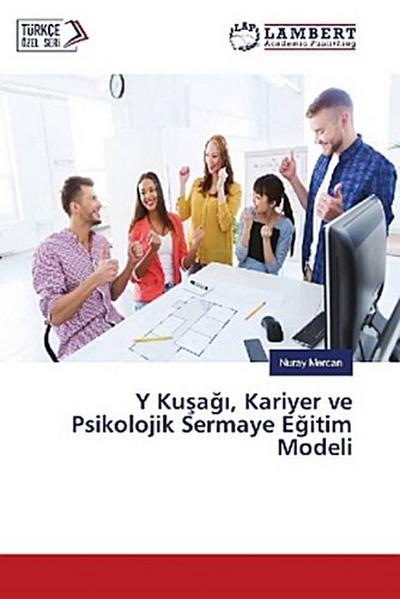 Y Ku¿a¿¿, Kariyer ve Psikolojik Sermaye E¿itim Modeli