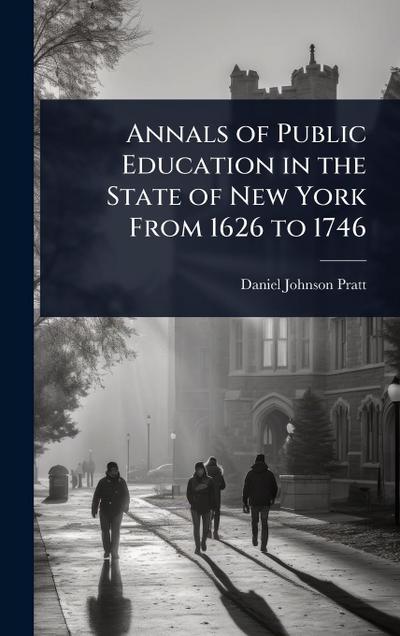 Annals of Public Education in the State of New York From 1626 to 1746