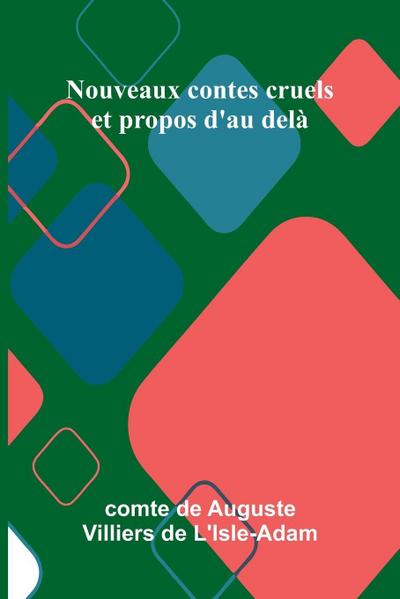 Nouveaux contes cruels et propos d’au del