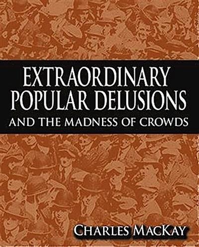Extraordinary Popular Delusions and The Madness of Crowds
