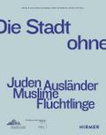 Die Stadt ohne - Juden Ausländer Muslime Flüchtlin