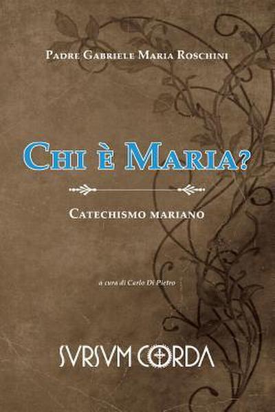 Chi e’ Maria?: Catechismo mariano