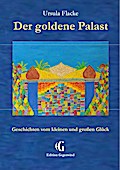 Der goldene Palast (Edition Gegenwind): Geschichten vom kleinen und großen Glück