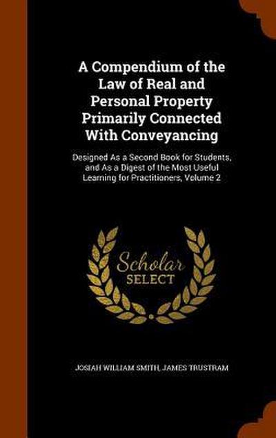 A Compendium of the Law of Real and Personal Property Primarily Connected With Conveyancing