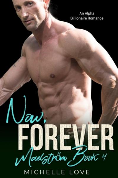 Now, Forever: An Alpha Billionaire Romance
