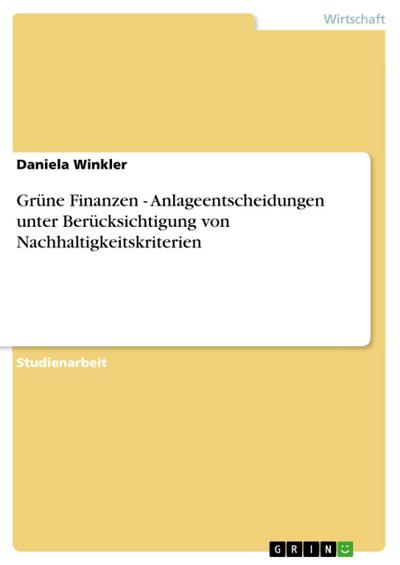 Grüne Finanzen - Anlageentscheidungen unter Berücksichtigung von Nachhaltigkeitskriterien