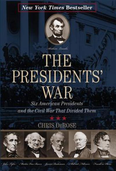 The Presidents’ War: Six American Presidents and the Civil War That Divided Them