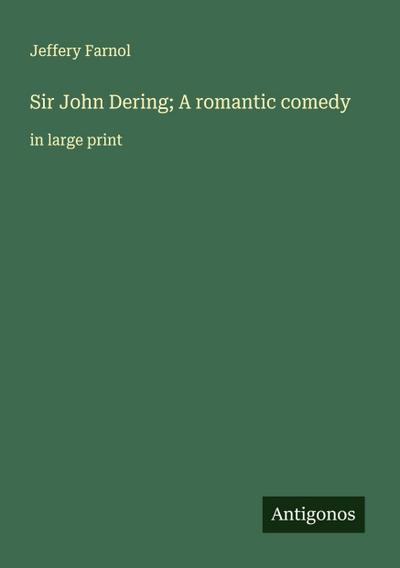 Sir John Dering; A romantic comedy