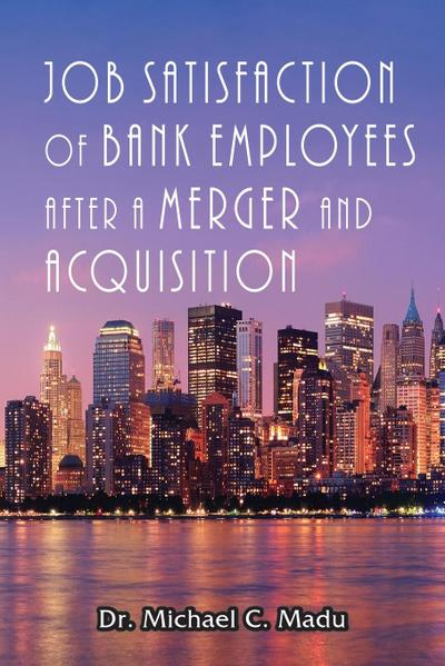 Job Satisfaction of Bank Employees after a Merger & Acquisition