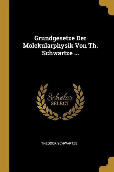 Grundgesetze Der Molekularphysik Von Th. Schwartze ...