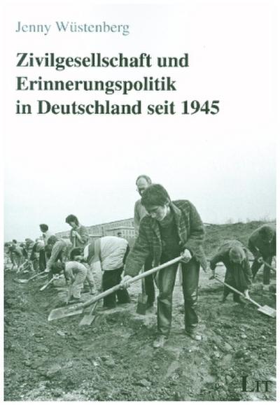 Zivilgesellschaft und Erinnerungspolitik in Deutschland seit 1945
