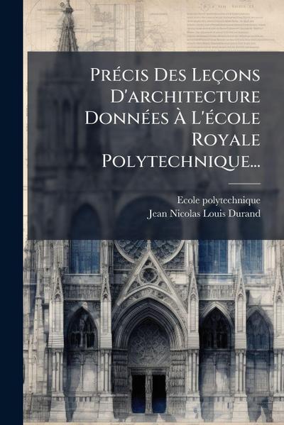 PrÃ(c)cis Des Leçons D’architecture DonnÃ(c)es Ã&#128; L’Ã(c)cole Royale Polytechnique...