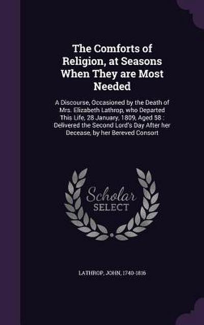 The Comforts of Religion, at Seasons When They are Most Needed: A Discourse, Occasioned by the Death of Mrs. Elizabeth Lathrop, who Departed This Life