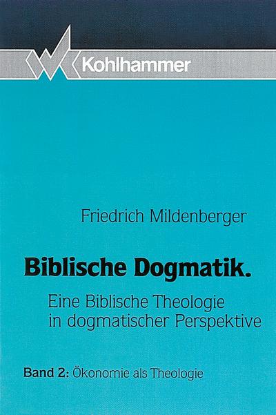 Biblische Dogmatik, in 3 Bdn., Bd.2, Ökonomie als Theologie