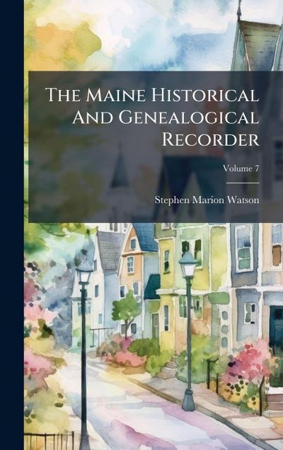 The Maine Historical And Genealogical Recorder