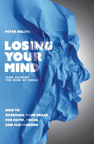 Losing Your Mind (And Gaining the Mind of Christ)
