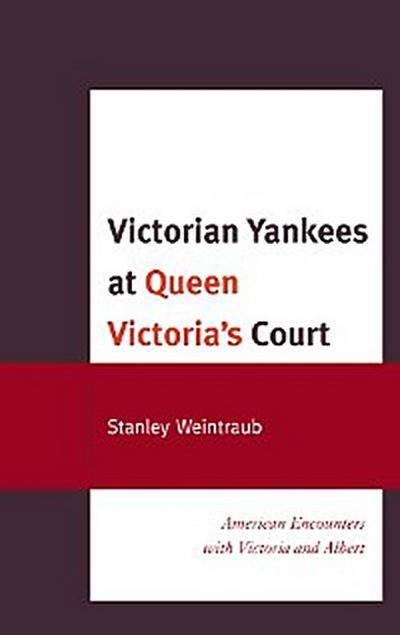 Victorian Yankees at Queen Victoria’s Court