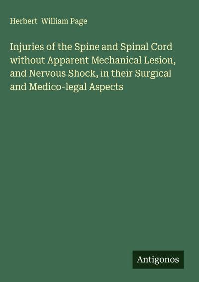 Injuries of the Spine and Spinal Cord without Apparent Mechanical Lesion, and Nervous Shock, in their Surgical and Medico-legal Aspects