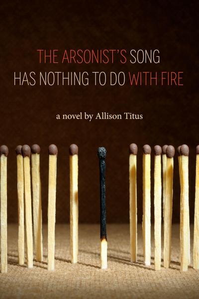 The Arsonist’s Song Has Nothing to Do with Fire
