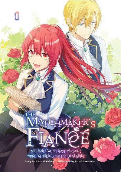 The Matchmaker’s Fiancé My Fiancé Won’t Leave Me Alone While I’m Finding Him the Ideal Bride Volume 1
