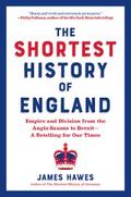 The Shortest History of England: Empire and Division from the Anglo-Saxons to Brexit - A Retelling for Our Times (The Shortest History Series)