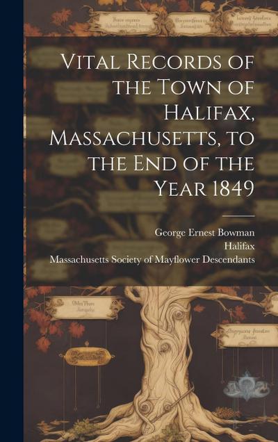 Vital Records of the Town of Halifax, Massachusetts, to the end of the Year 1849