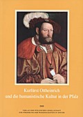 Kurfürst Ottheinrich und die humanistische Kultur in der Pfalz