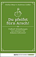 Du pfeifst fürn Arsch!