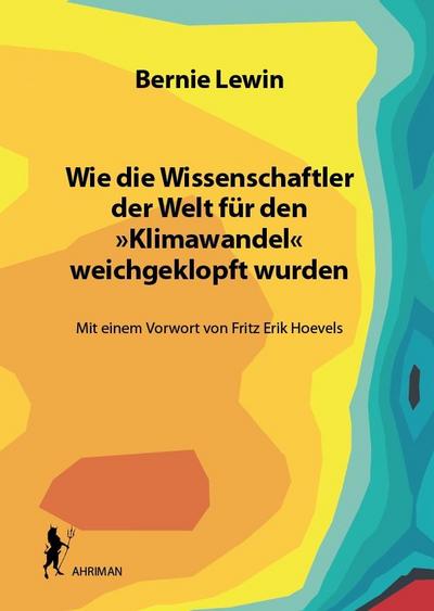 Wie die Wissenschaftler der Welt für den »Klimawandel« weichgeklopft wurden