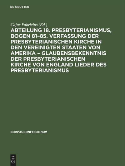 Abteilung 18. Presbyterianismus, Bogen 81-85. Verfassung der Presbyterianischen Kirche in den Vereinigten Staaten von Amerika - Glaubensbekenntnis der Presbyterianischen Kirche von England Lieder des Presbyterianismus