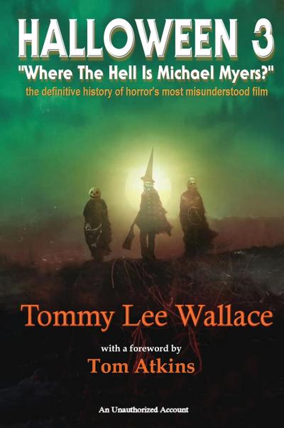 Halloween 3 - "Where the Hell is Michael Myers?" - A  definitive history of horror’s most misunderstood film