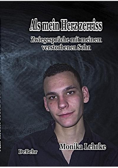 Als mein Herz zerriss - Zwiegespräche mit meinem verstorbenen Sohn