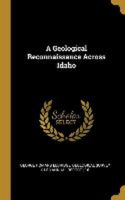 A Geological Reconnaissance Across Idaho