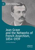 Jean Grave and the Networks of French Anarchism, 1854-1939