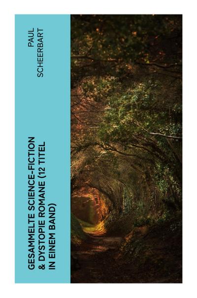 Gesammelte Science-Fiction & Dystopie Romane (12 Titel in einem Band)