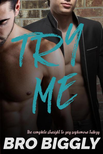 Try Me: The Complete Straight to Gay Sophomore Trilogy