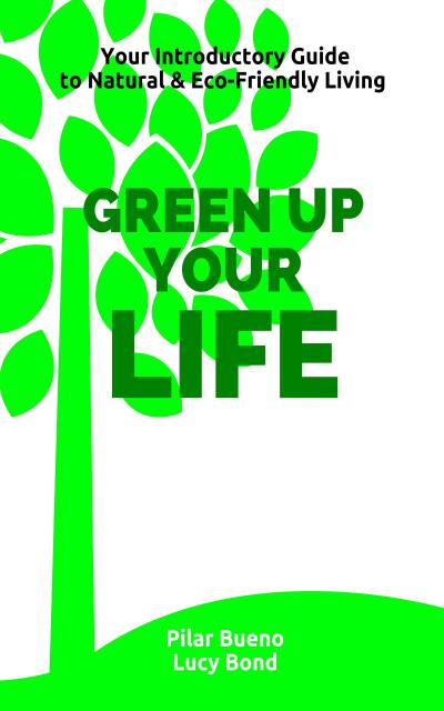 Healthy Life Hacks: GREEN up your LIFE: Your Introductory Guide to Natural & Eco-Friendly Living - GREEN up your PERIOD, BEAUTY, HOME, MEDICINE and BABY