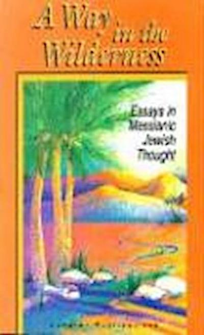 A Way in the Wilderness: Essays in Messianic Jewish Thought