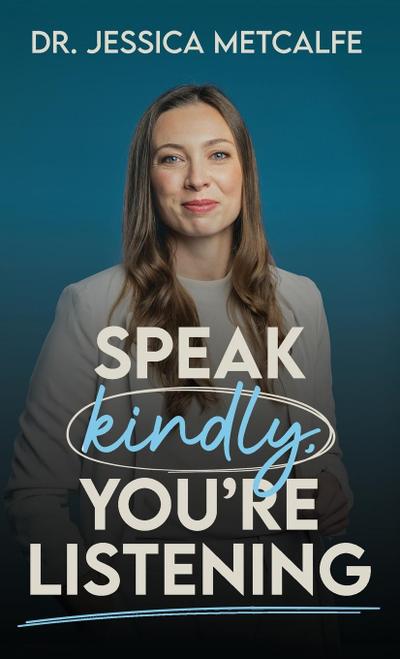 Speak Kindly, You’re Listening