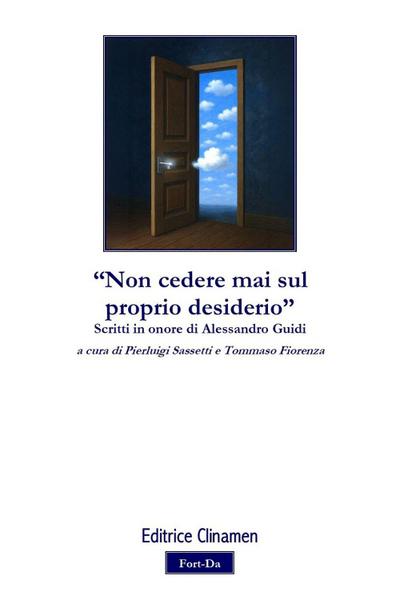 ’Non cedere mai sul proprio desiderio’. Scritti in onore di Alessandro Guidi
